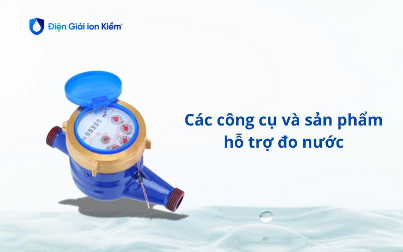 Các công cụ và sản phẩm hỗ trợ đo nước Các công cụ và sản phẩm hỗ trợ đo nước
