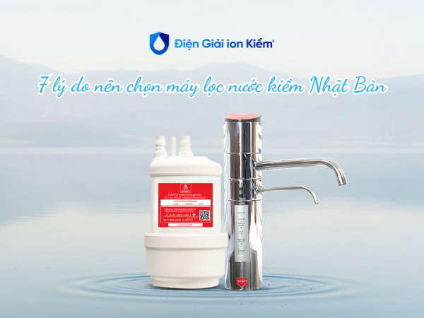 ảnh 7 lý do nên chọn máy lọc nước kiềm Nhật Bản cho gia đình Việt