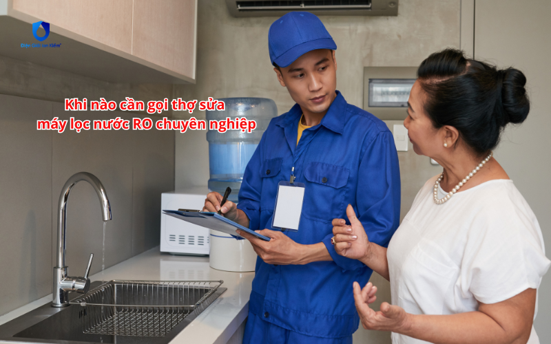 Khi nào cần gọi thợ sửa máy lọc nước RO chuyên nghiệp Khi nào cần gọi thợ sửa máy lọc nước