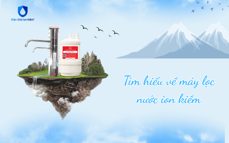 Tìm hiểu về máy lọc nước ion kiềm