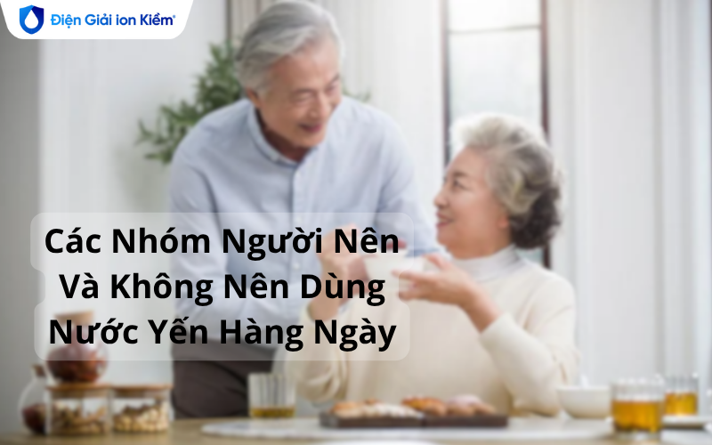 Các Nhóm Người Nên Và Không Nên Dùng Nước Yến Hàng Ngày
