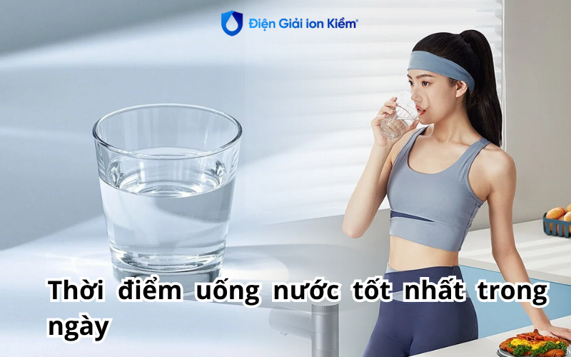 Thời điểm uống nước tốt nhất trong ngày Thời điểm uống nước tốt nhất trong ngày